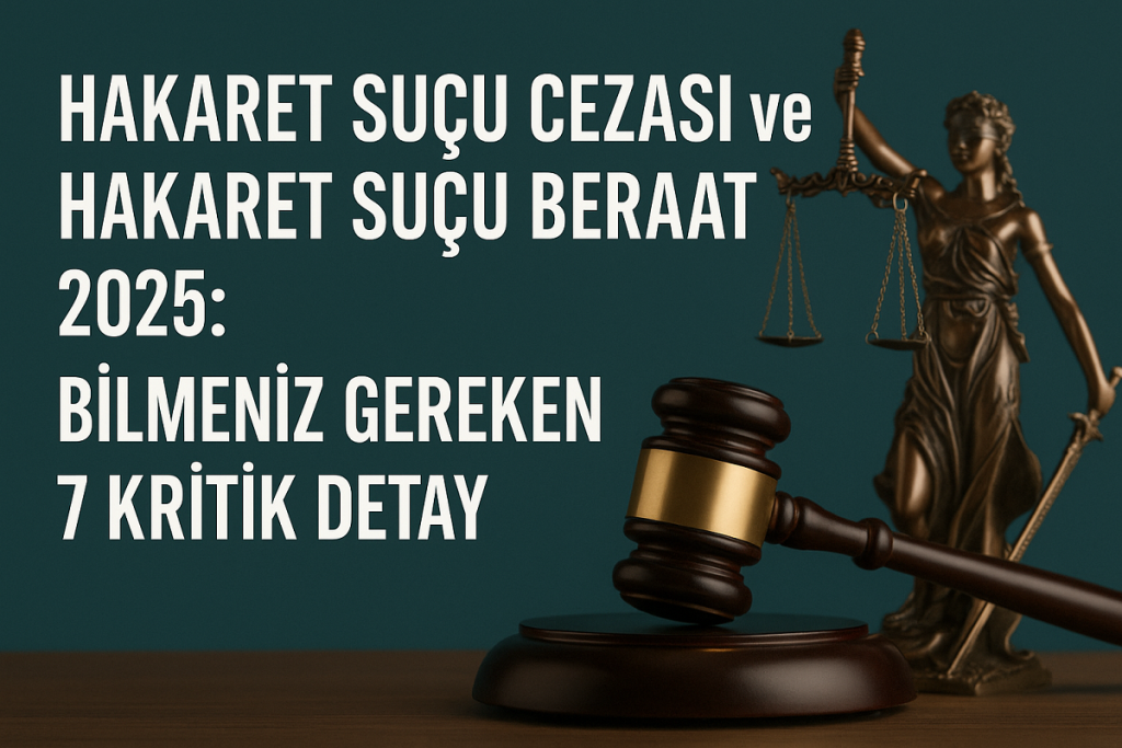 Hakaret suçu cezası ve beraat hakkında 2025 yılına yönelik bilinmesi gereken 7 kritik detay – Kaymaz Hukuk Bürosu