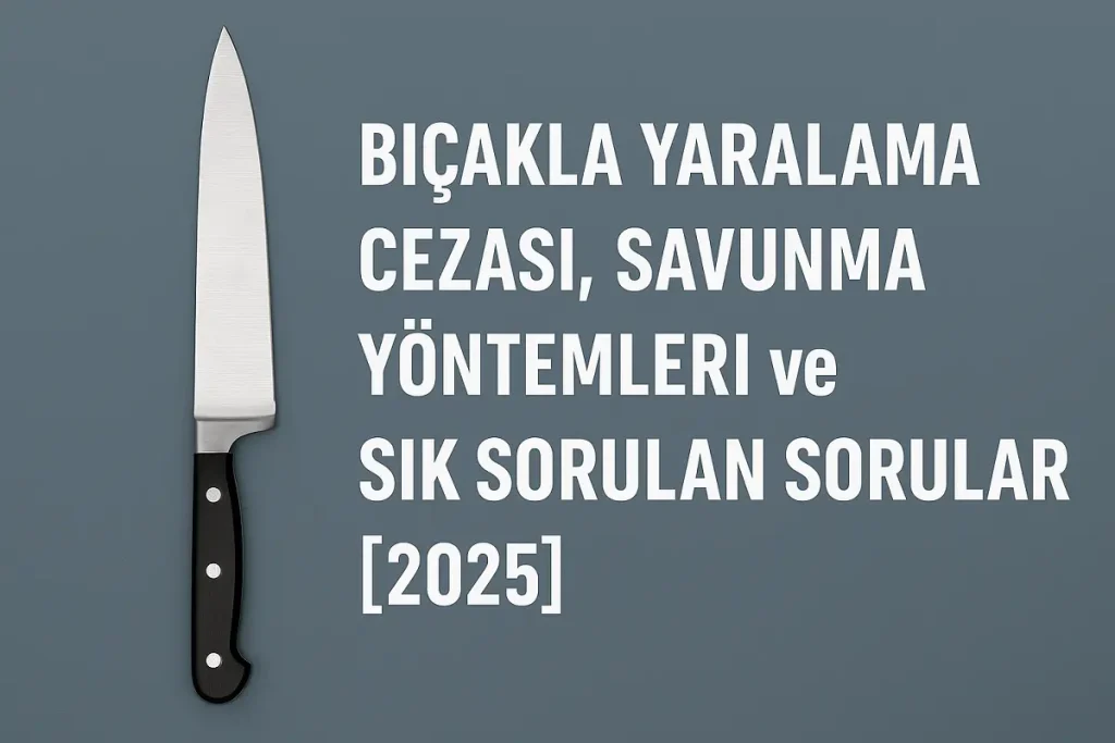 Bıçakla yaralama cezası hakkında bilgilendirici makale başlığı – hukuk rehberi [2025]