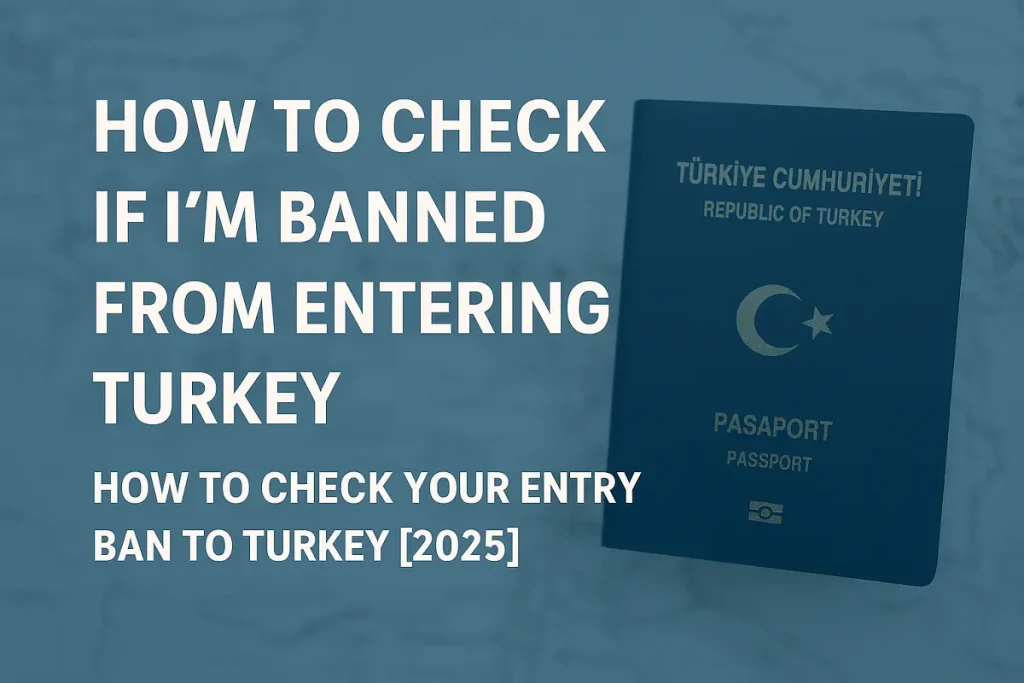 Turkish passport on a blue background with the title 'How to Check If I'm Banned From Entering Turkey [2025]' — visualizing entry ban check procedures.