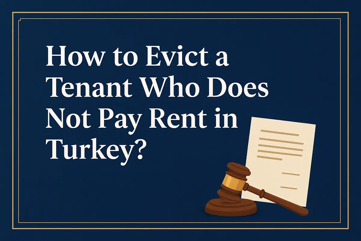 Illustration showing a legal document and judge’s gavel symbolizing the legal process to Evict a Tenant Who Does Not Pay Rent in Turkey, representing professional eviction procedures and landlord rights.