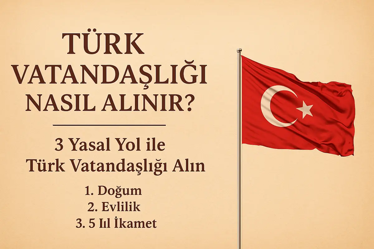 Türk bayrağı eşliğinde Türk Vatandaşlığı Nasıl Alınır sorusunu açıklayan başlık görseli. Doğum, evlilik ve 5 yıl kesintisiz ikamet yoluyla Türk vatandaşlığı alma yollarını anlatan blog yazısının öne çıkan görseli.