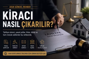 kiracı nasıl çıkarılır tahliye süreci kira ödemeyen kiracı ev sahibi rehberi
