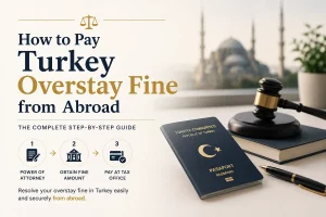Featured image for a legal guide explaining how to pay a Turkey overstay fine from abroad in 3 steps with the assistance of a Turkish immigration lawyer.